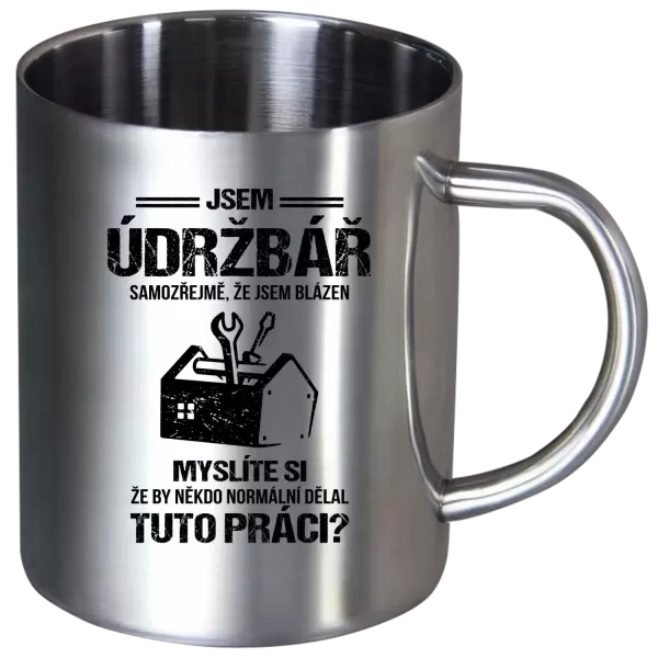 Nerezový hrnek Samozřejmě, že jsem blázen - údržbář