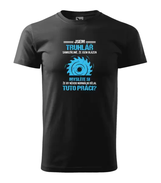 Pánské tričko Samozřejmě, že jsem blázen - truhlář