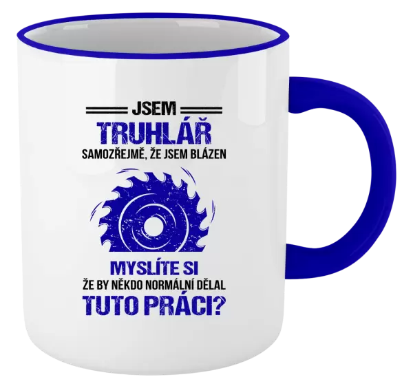 Hrnek Samozřejmě, že jsem blázen - truhlář