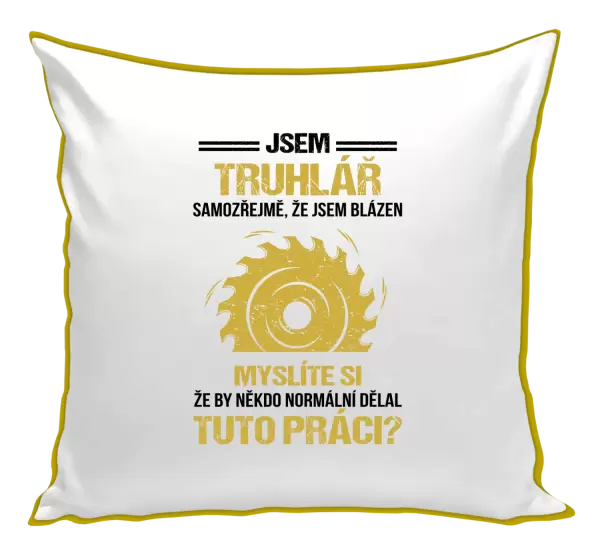Polštář Samozřejmě, že jsem blázen - truhlář