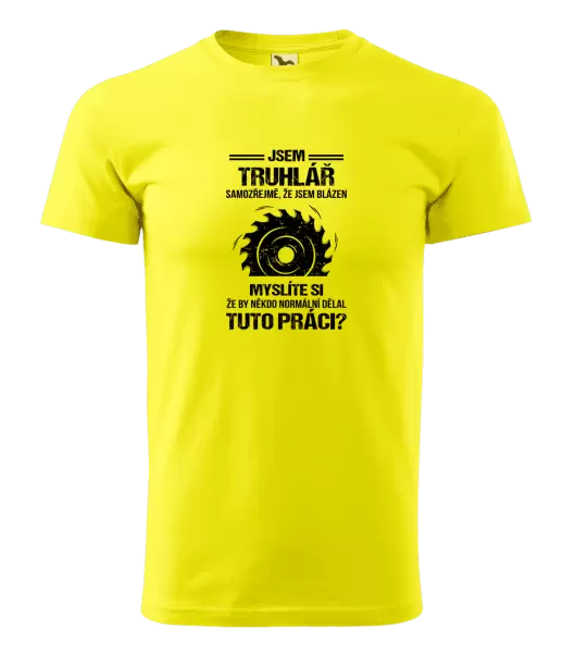 Pánské tričko Samozřejmě, že jsem blázen - truhlář