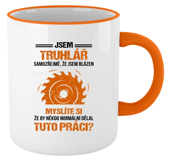 Hrnek Samozřejmě, že jsem blázen - truhlář