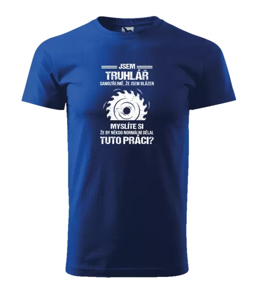 Pánské tričko Samozřejmě, že jsem blázen - truhlář