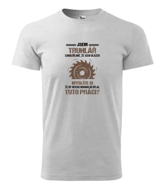 Pánské tričko Samozřejmě, že jsem blázen - truhlář