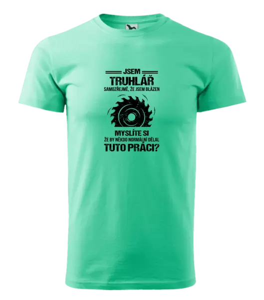 Pánské tričko Samozřejmě, že jsem blázen - truhlář