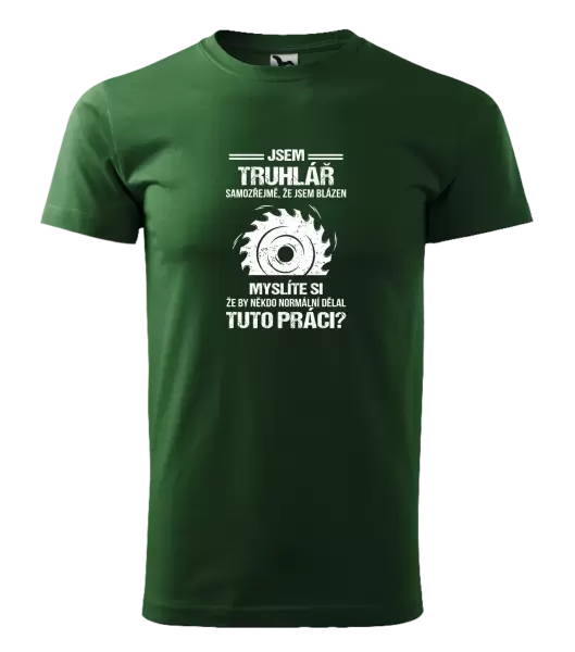 Pánské tričko Samozřejmě, že jsem blázen - truhlář