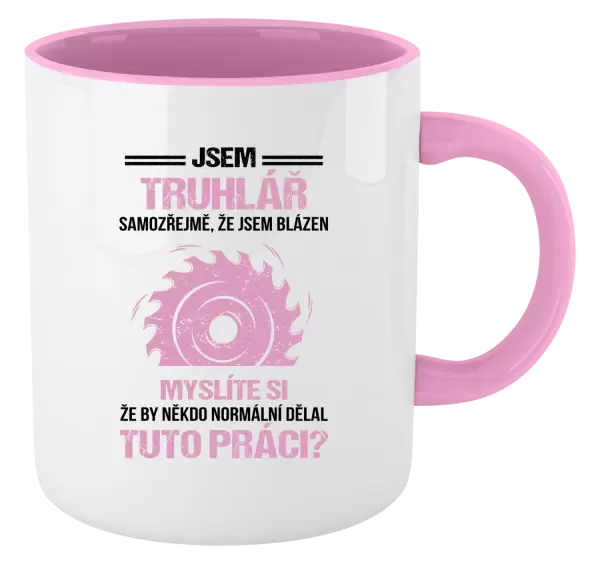 Hrnek Samozřejmě, že jsem blázen - truhlář