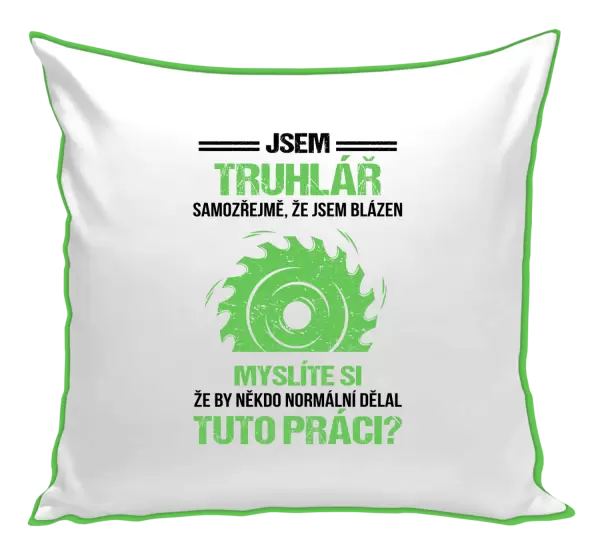 Polštář Samozřejmě, že jsem blázen - truhlář