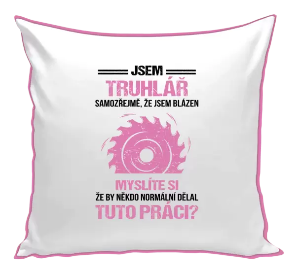 Polštář Samozřejmě, že jsem blázen - truhlář