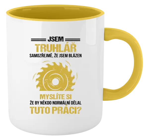 Hrnek Samozřejmě, že jsem blázen - truhlář