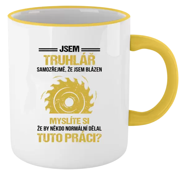 Hrnek Samozřejmě, že jsem blázen - truhlář