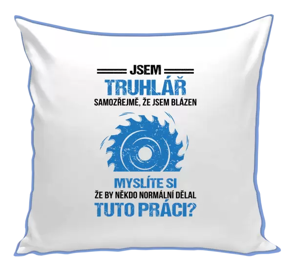 Polštář Samozřejmě, že jsem blázen - truhlář
