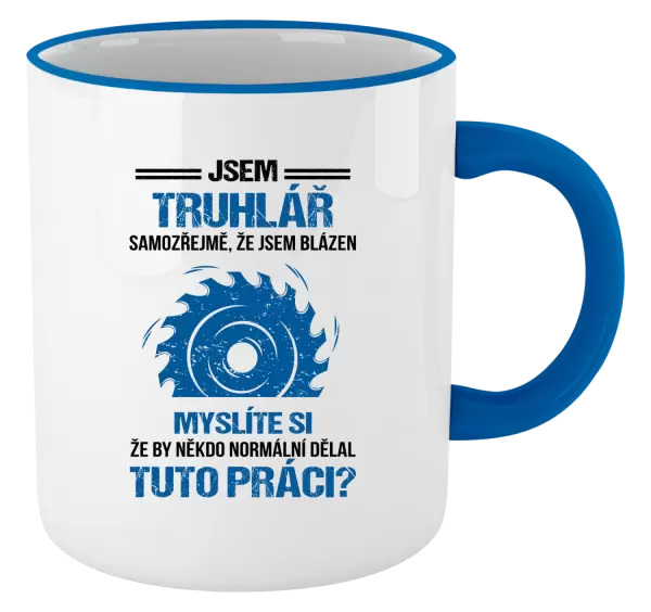 Hrnek Samozřejmě, že jsem blázen - truhlář