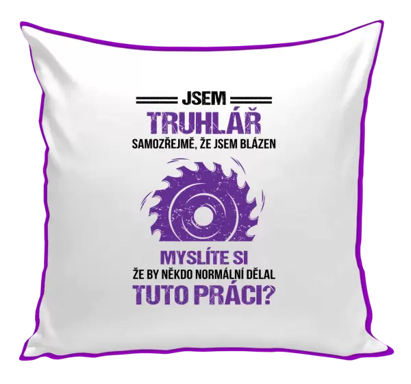 Polštář Samozřejmě, že jsem blázen - truhlář