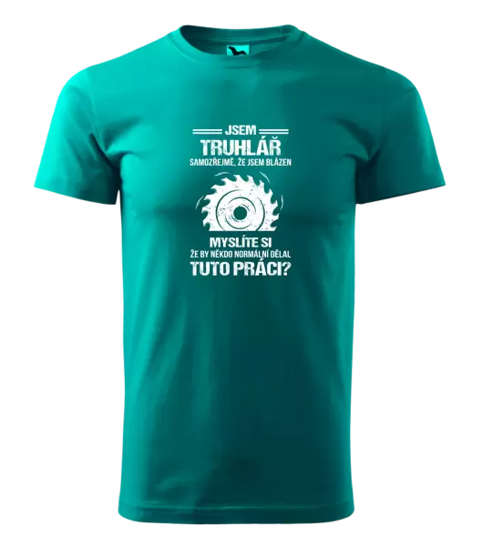 Pánské tričko Samozřejmě, že jsem blázen - truhlář