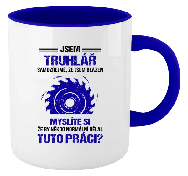 Hrnek Samozřejmě, že jsem blázen - truhlář
