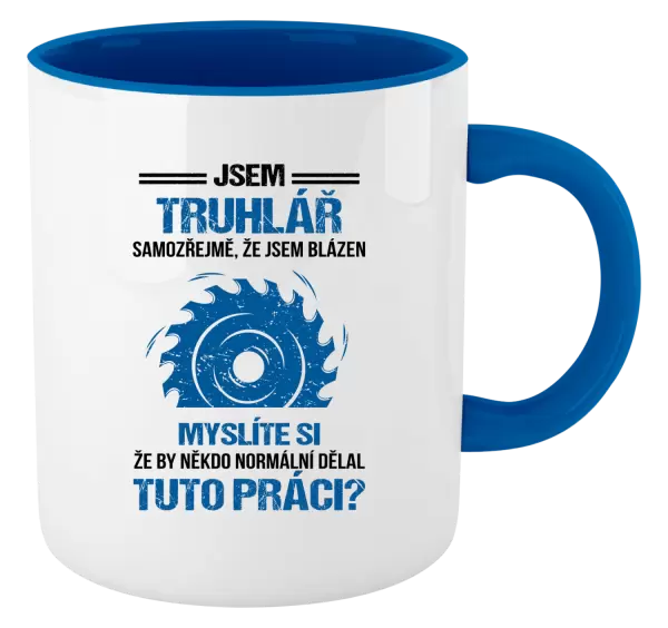 Hrnek Samozřejmě, že jsem blázen - truhlář