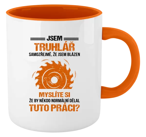 Hrnek Samozřejmě, že jsem blázen - truhlář