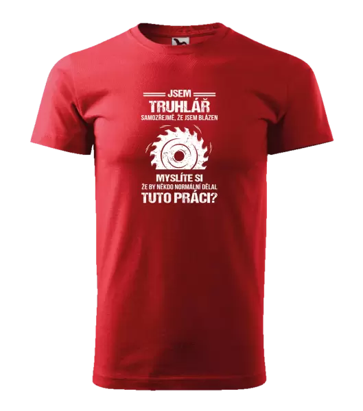 Pánské tričko Samozřejmě, že jsem blázen - truhlář