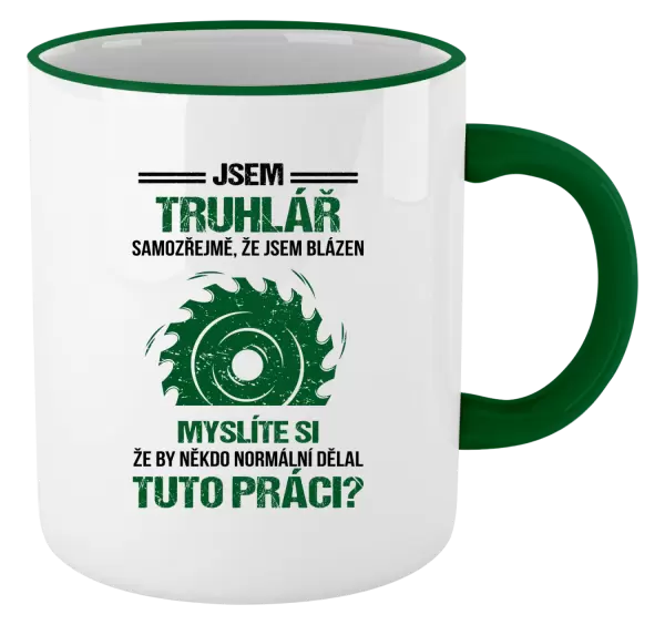 Hrnek Samozřejmě, že jsem blázen - truhlář