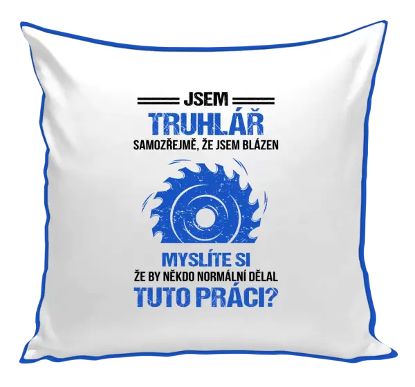 Polštář Samozřejmě, že jsem blázen - truhlář