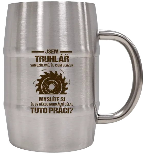 Nerezový chladicí půllitr Samozřejmě, že jsem blázen - truhlář