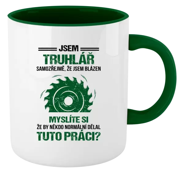 Hrnek Samozřejmě, že jsem blázen - truhlář