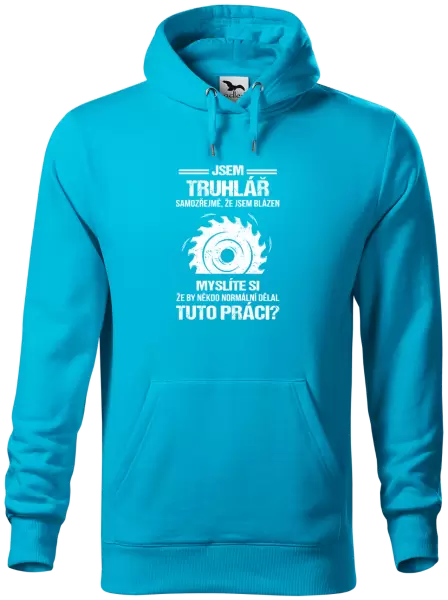 Pánská mikina Samozřejmě, že jsem blázen - truhlář
