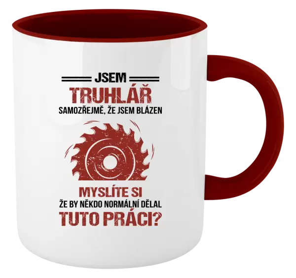 Hrnek Samozřejmě, že jsem blázen - truhlář