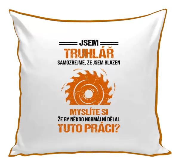 Polštář Samozřejmě, že jsem blázen - truhlář