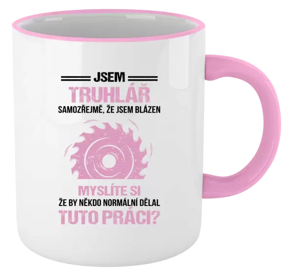 Hrnek Samozřejmě, že jsem blázen - truhlář