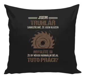 Polštář Samozřejmě, že jsem blázen - truhlář