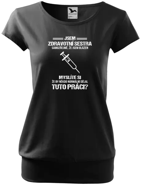 Dámské tričko Samozřejmě, že jsem blázen - zdravotní sestra