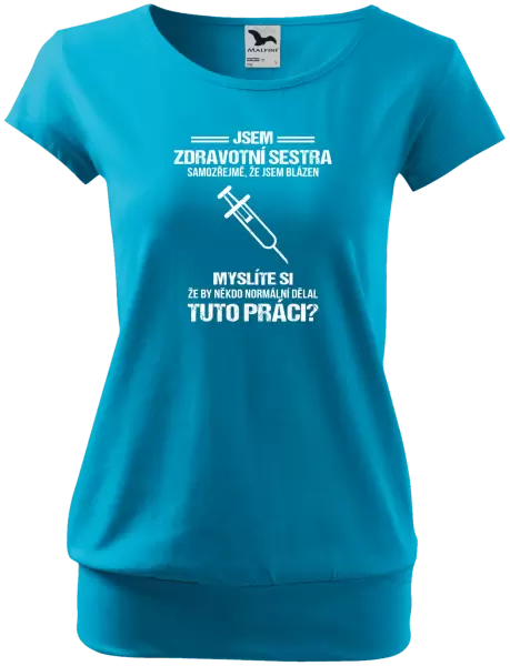 Dámské tričko Samozřejmě, že jsem blázen - zdravotní sestra