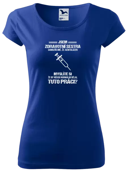 Dámské tričko Samozřejmě, že jsem blázen - zdravotní sestra