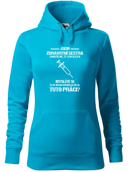 Dámská mikina Samozřejmě, že jsem blázen - zdravotní sestra