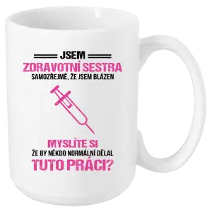 Hrnek Samozřejmě, že jsem blázen - zdravotní sestra