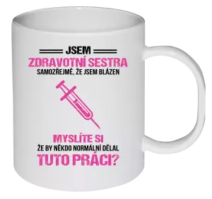 Plastový hrnek Samozřejmě, že jsem blázen - zdravotní sestra