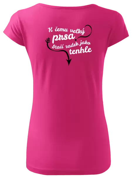 Dámské tričko K čemu velký prsa, stačí zadek jako tenhle