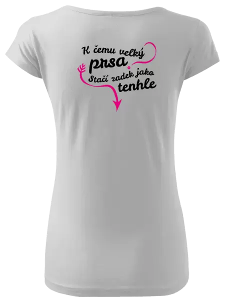 Dámské tričko K čemu velký prsa, stačí zadek jako tenhle
