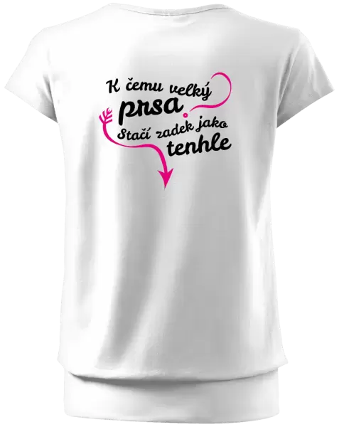 Dámské tričko K čemu velký prsa, stačí zadek jako tenhle