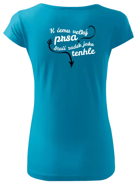 Dámské tričko K čemu velký prsa, stačí zadek jako tenhle