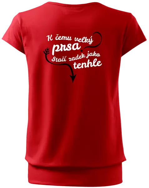 Dámské tričko K čemu velký prsa, stačí zadek jako tenhle
