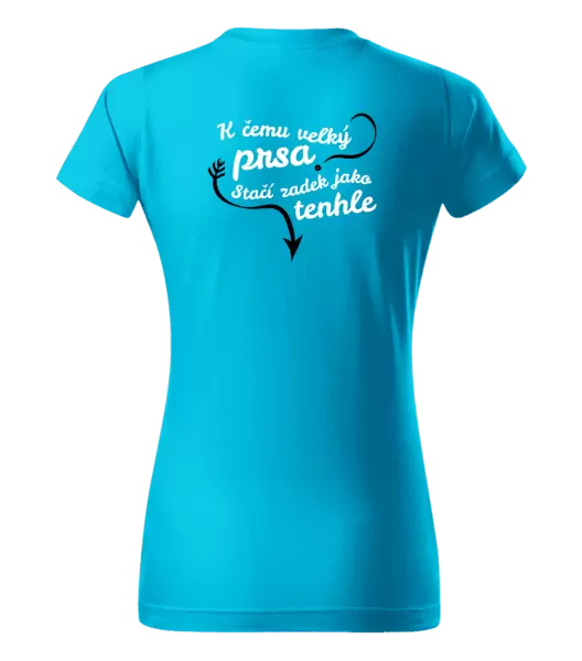 Dámské tričko K čemu velký prsa, stačí zadek jako tenhle