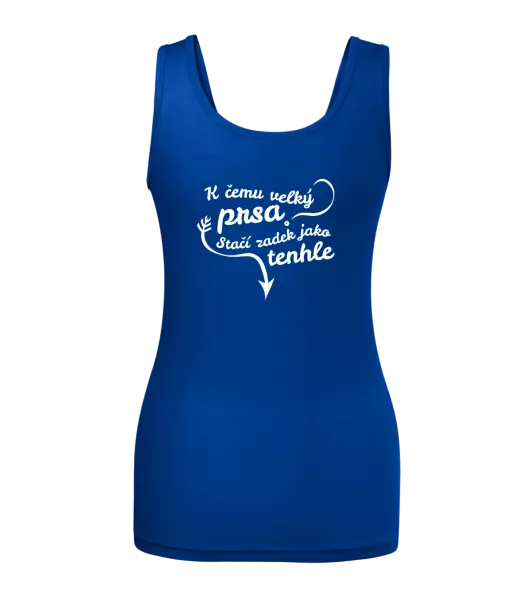 Dámské tílko K čemu velký prsa, stačí zadek jako tenhle