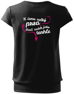 Dámské tričko K čemu velký prsa, stačí zadek jako tenhle
