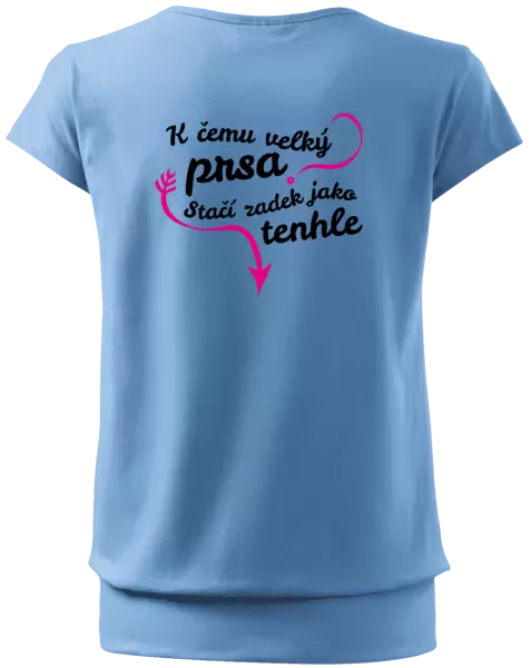 Dámské tričko K čemu velký prsa, stačí zadek jako tenhle