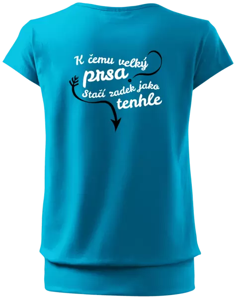 Dámské tričko K čemu velký prsa, stačí zadek jako tenhle