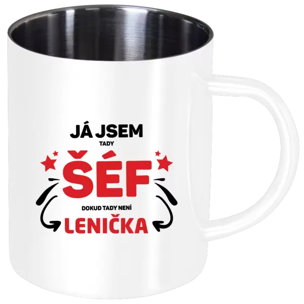 Nerezový hrnek Já jsem tady šéf, dokud tady není jméno.