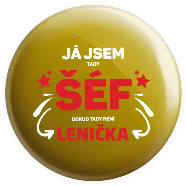 Placka Já jsem tady šéf, dokud tady není jméno.